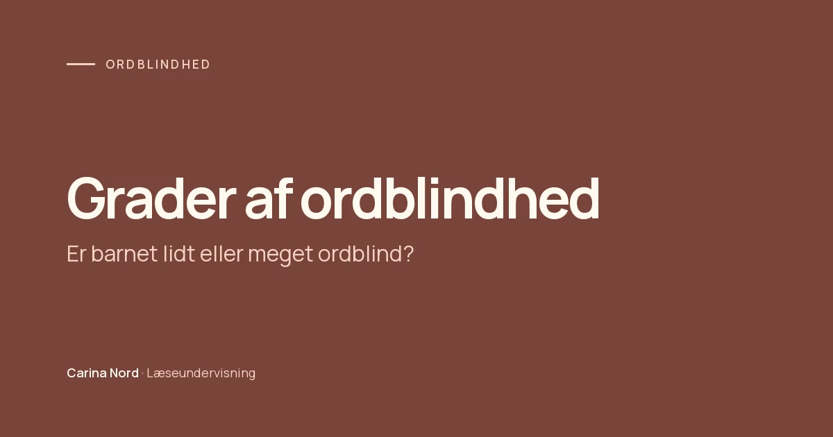 Grader af ordblindhed: er barnet lidt eller meget ordblind?